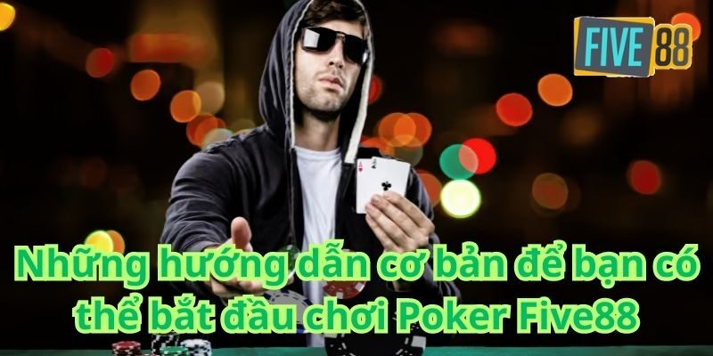 Hướng dẫn chơi Poker Five88 cơ bản